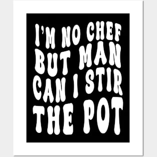 I'm No Chef But Man Can I Stir The Pot Funny Men Women Posters and Art